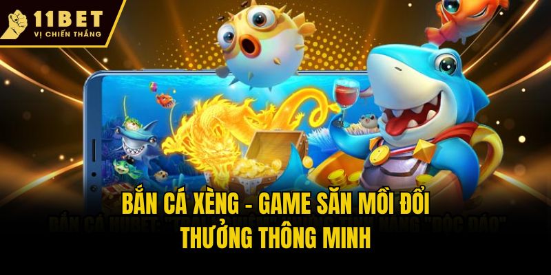 Bắn Cá Xèng 11bet - Trò Chơi Thông Minh, Săn Quà Cực Đỉnh 1 Bắn cá xèng - Game săn mồi đổi thưởng thông minh