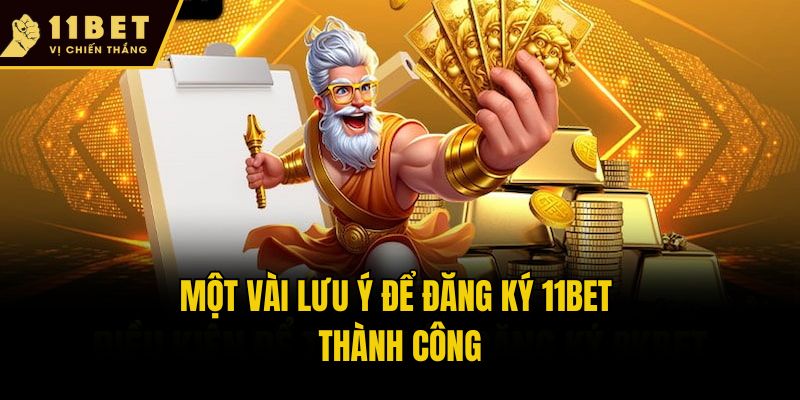 Một vài lưu ý để đăng ký 11bet thành công