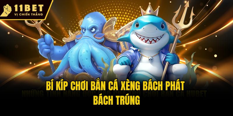 Bắn Cá Xèng 11bet - Trò Chơi Thông Minh, Săn Quà Cực Đỉnh 3 Bí kíp chơi bắn cá xèng bách phát bách trúng